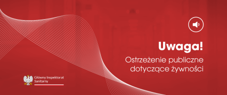 OSTRZEŻENIE PUBLICZNE dotyczące żywności: Dobrowolne wycofanie niektórych produktów do żyw